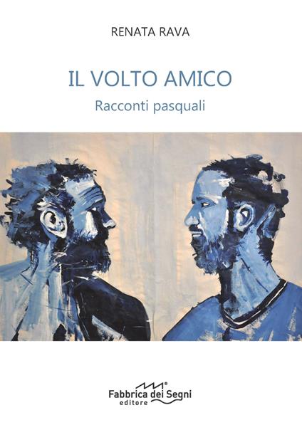 Il volto amico. Racconti pasquali - Renata Rava - copertina