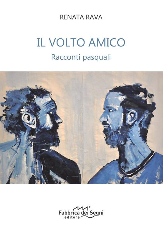 Il volto amico. Racconti pasquali - Renata Rava - copertina