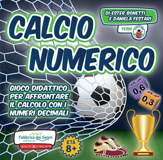 Calcio numerico. Gioco didattico per affrontare il calcolo con i numeri decimali - Ester Bonetti,Daniela Festari - copertina