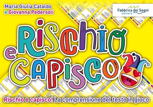 Rischio e capisco. Rischio e capisco! La comprensione del testo in gioco. Con gioco in scatola - Maria Giulia Cataldo,Giovanna Pedersoli - copertina