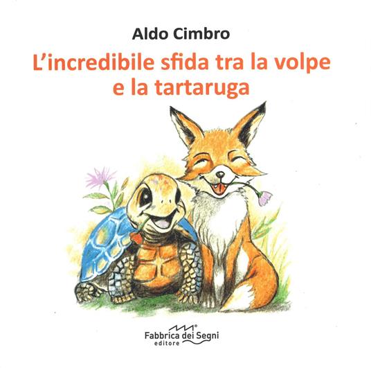 L'incredibile sfida tra la volpe e la tartaruga. Ediz. a colori - Aldo Cimbro - copertina