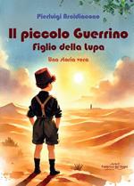 Il piccolo Guerrino. Figlio della lupa. Una storia vera