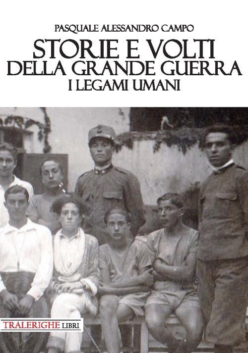 Storie e volti della Grande Guerra. I legami umani - Pasquale Alessandro Campo - copertina