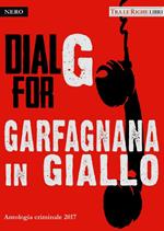 Dial G for Garfagnana in giallo. Antologia criminale 2017