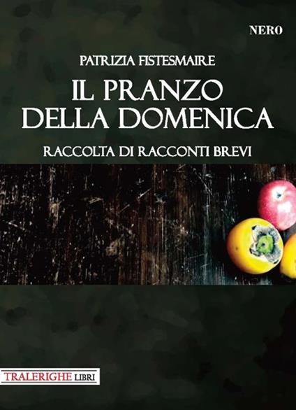 Il pranzo della domenica - Patrizia Fistesmaire - copertina