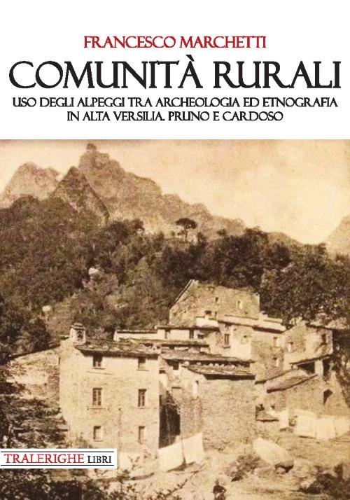 Comunità rurali. Uso degli alpeggi tra archeologia ed etnografia in alta Versilia. Pruno e Cardoso - Francesco Marchetti - copertina