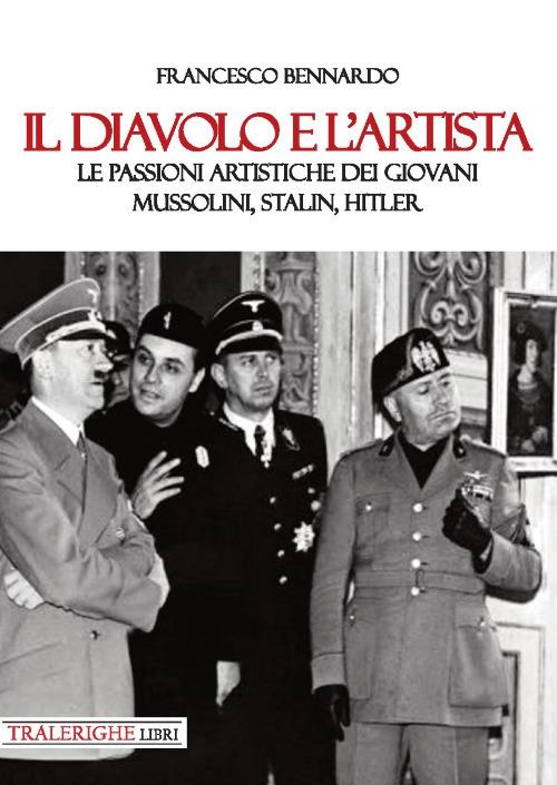 Il diavolo e l’artista. Le passioni artistiche dei giovani Mussolini, Stalin, Hitler - Francesco Bennardo - copertina