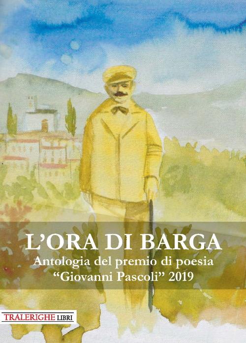 L'ora di Barga. Antologia del Premio di poesia «Giovanni Pascoli» 2019 - copertina