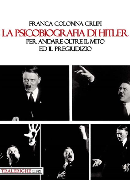 La psicobiografia di Hitler. Per andare oltre il mito ed il pregiudizio - Franca Colonna Crupi - copertina