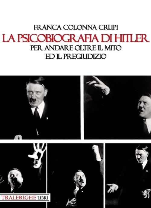 La psicobiografia di Hitler. Per andare oltre il mito ed il pregiudizio - Franca Colonna Crupi - copertina