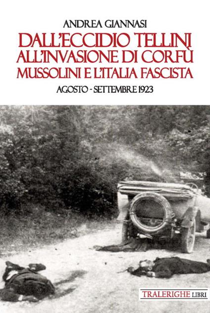 Dall'eccidio Tellini all'invasione di Corfù. Mussolini e l'Italia fascista. Agosto-settembre 1923 - Andrea Giannasi - copertina