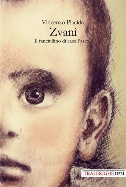 Zvanì. Il fanciullino di casa Pascoli - Vincenzo Placido - copertina