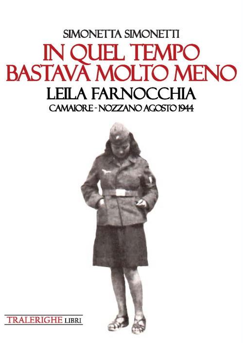 In quel tempo bastava molto meno: Leila Farnocchia. Camaiore-Nozzano agosto 1944 - Simonetta Simonetti - copertina