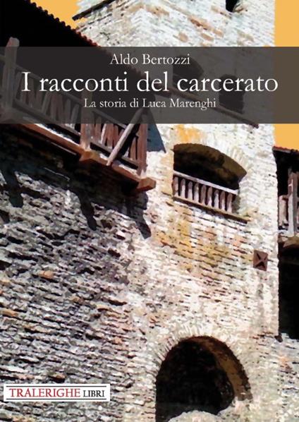 I racconti del carcerato. La storia di Luca Marenghi - Aldo Bertozzi - copertina