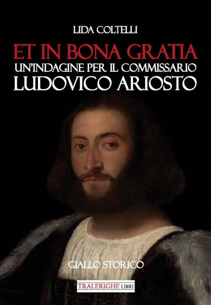 Et in bona gratia. Un'indagine per il commissario Ludovico Ariosto - Lida Coltelli - copertina