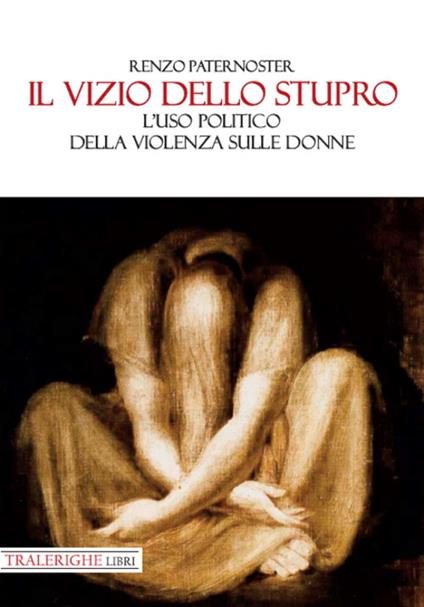 Il vizio dello stupro. L'uso politico della violenza sulle donne - Renzo Paternoster - copertina