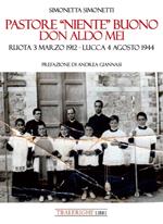 Pastore «niente» buono. Don Aldo Mei. Ruota 3 marzo 1912 – Lucca 4 agosto 1944