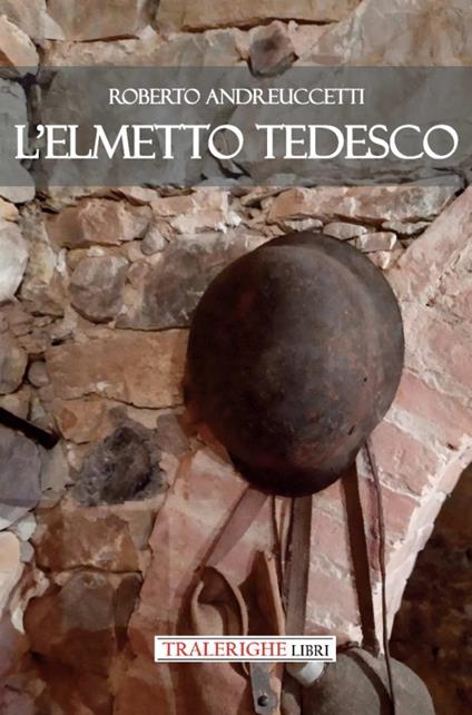 L'elmetto tedesco - Roberto Andreuccetti - copertina