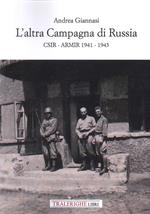 L'altra campagna di Russia. CSIR ARMIR 1941-1943