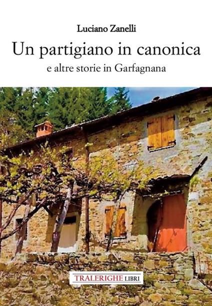 Un partigiano in canonica e altre storie in Garfagnana - Luciano Zanelli - copertina