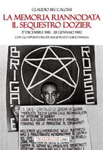 La memoria riannodata. Il sequestro Dozier. 17 dicembre 1981-28 gennaio 1982. Con gli appunti dell'ex magistrato Guido Papalia. Ediz. illustrata