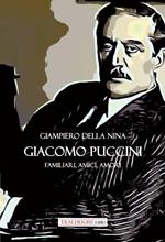 Giacomo Puccini. Familiari, amici, amori