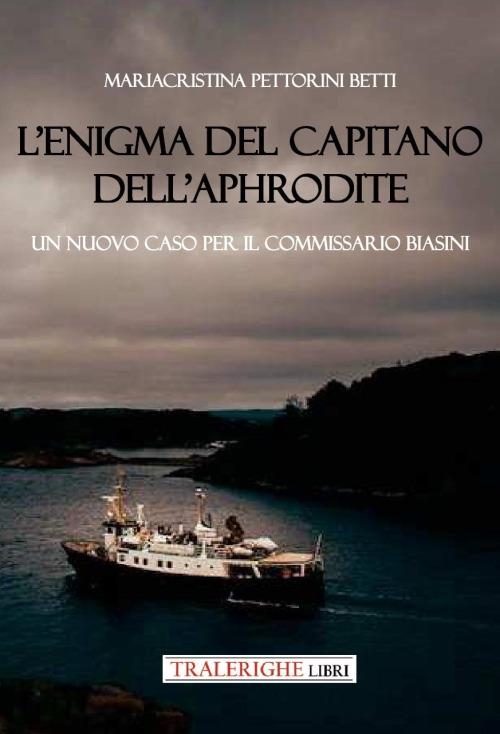L'enigma del capitano dell'Aphrodite. Un nuovo caso per il commissario Biasini - Mariacristina Pettorini Betti - copertina