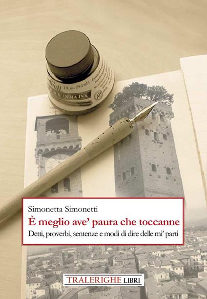È meglio ave' paura che toccanne. Detti, proverbi, sentenze e modi di dire delle mi' parti - Simonetta Simonetti - copertina