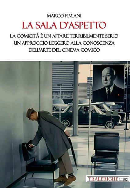 La sala d’aspetto. La comicità è un affare terribilmente serio. Un approccio leggero alla conoscenza dell’arte del cinema comico - Marco Fimiani - copertina