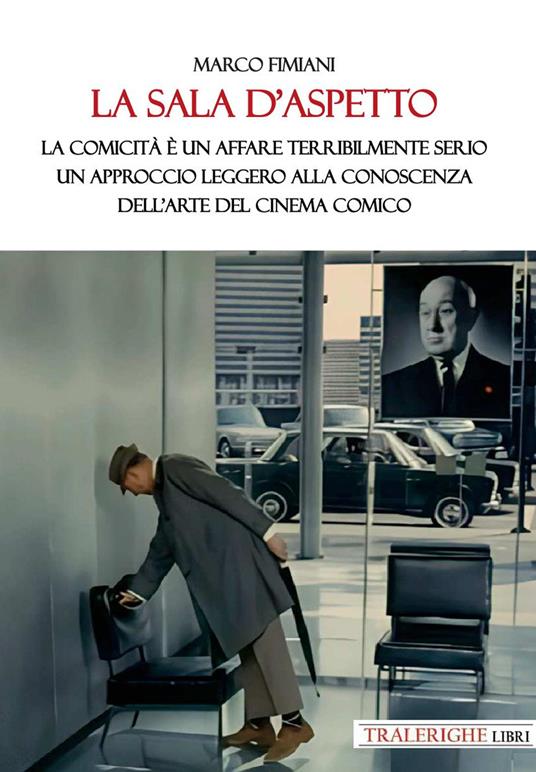 La sala d’aspetto. La comicità è un affare terribilmente serio. Un approccio leggero alla conoscenza dell’arte del cinema comico - Marco Fimiani - copertina