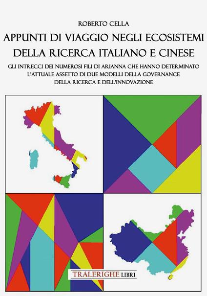 Appunti di viaggio negli ecosistemi della ricerca italiano e cinese. Gli intrecci dei numerosi fili di Arianna che hanno determinato l'attuale assetto di due modelli della governance della ricerca e dell'innovazione - Roberto Cella - copertina