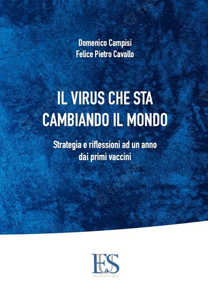Il virus che sta cambiando il mondo. Strategia e riflessioni ad un anno dai primi vaccini - Domenico Campisi,Felice Pietro Cavallo - copertina