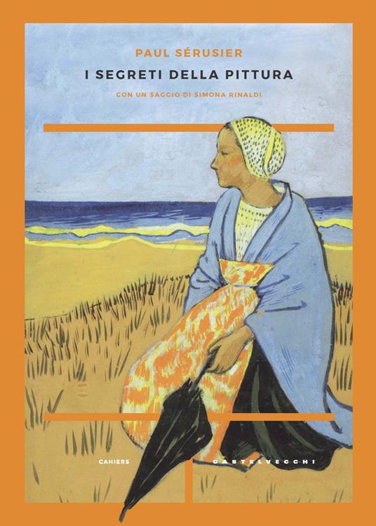 I segreti della pittura seguito da «Vita e opere di Paul Sérusier» di Maurice Denis - Paul Sérusier,Maurice Denis - copertina