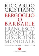 Bergoglio o barbarie. Francesco davanti al disordine mondiale