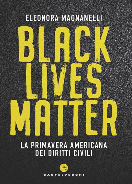Black lives matter. La primavera americana dei diritti civili - Eleonora Magnanelli - copertina