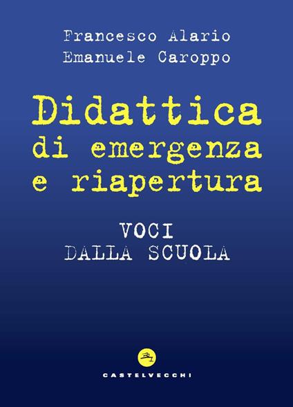 Didattica di emergenza e riapertura. Voci dalla scuola - Francesco Alario,Emanuele Caroppo - copertina
