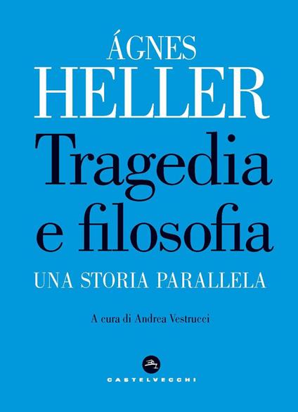 Tragedia e filosofia. Una storia parallela - Ágnes Heller,Andrea Vestrucci - ebook