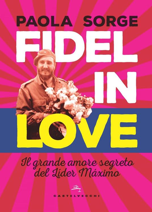 Fidel in love. Il grande amore segreto del Líder Máximo - Paola Sorge - ebook