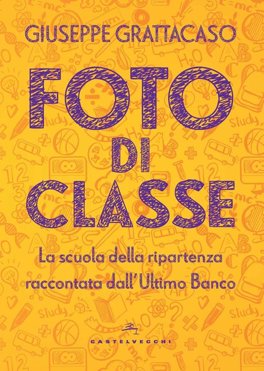 Foto di classe. La scuola della ripartenza raccontata dall'Ultimo Banco - Giuseppe Grattacaso - copertina