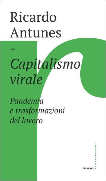 Capitalismo virale. Pandemia e trasformazioni del lavoro - Ricardo Antunes - copertina