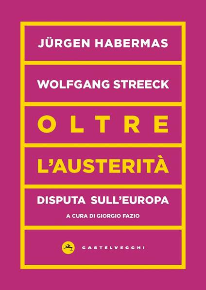 Oltre l'austerità. Disputa sull'Europa - Jürgen Habermas,Wolfgang Streeck,Giorgio Fazio,Matteo Anastasio - ebook