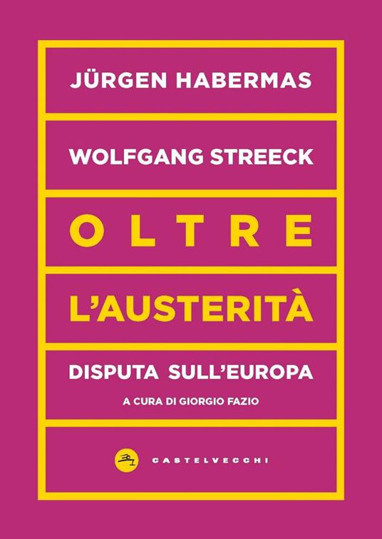 Oltre l'austerità. Disputa sull'Europa - Jürgen Habermas,Wolfgang Streeck,Giorgio Fazio,Matteo Anastasio - ebook