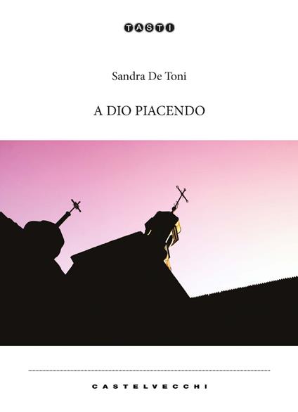 A Dio piacendo - Sandra De Toni - copertina
