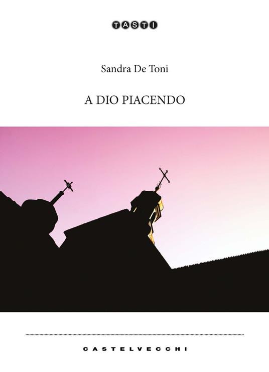 A Dio piacendo - Sandra De Toni - copertina
