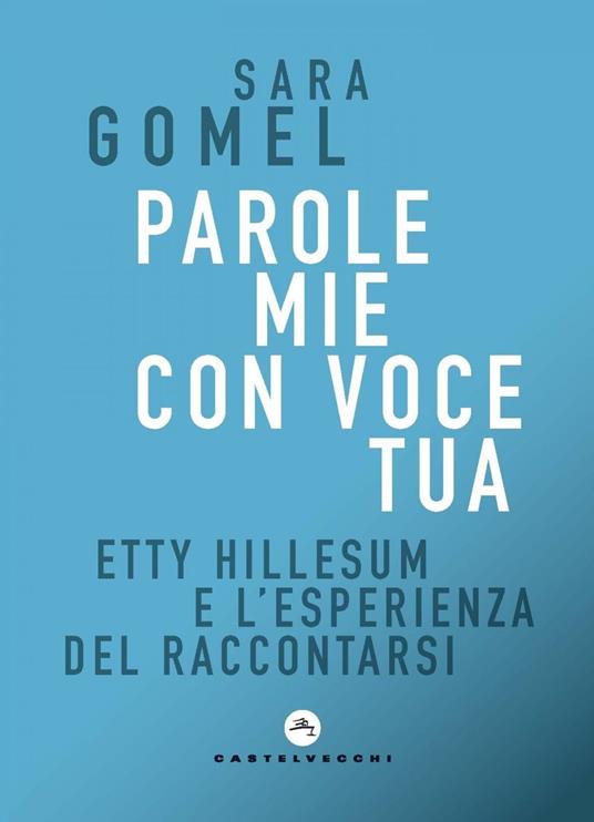 Parole mie con voce tua. Etty Hillesum e l'esperienza del raccontarsi - Sara Gomel - ebook