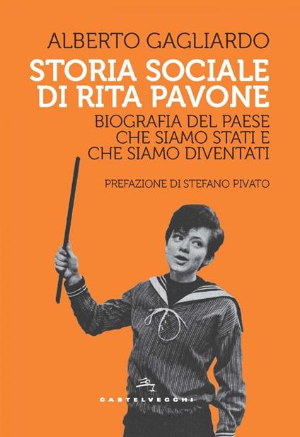 Storia sociale di Rita Pavone. Biografia del Paese che siamo stati e che siamo diventati - Alberto Gagliardo - ebook