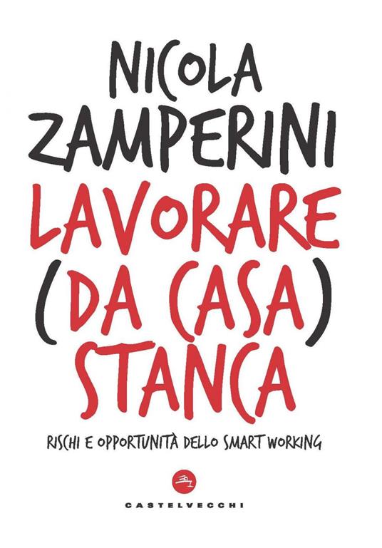 Lavorare (da casa) stanca. Rischi e opportunità dello smart working - Nicola Zamperini - ebook