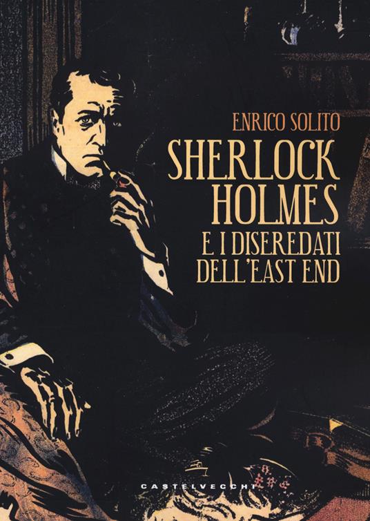 Sherlock Holmes e i diseredati dell'East End - Enrico Solito - copertina