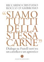 Siamo tutti della stessa carne. Dialogo su Fratelli tutti tra un cattolico e un agnostico