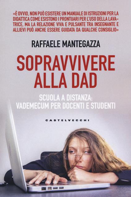Sopravvivere alla DAD. Scuola a distanza: vademecum per docenti e studenti - Raffaele Mantegazza - copertina